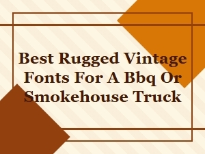 Best Vintage Fonts for Smokehouse Truck Graphics
