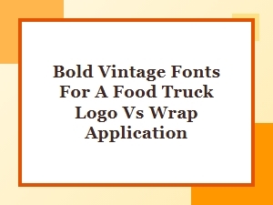 Choosing Bold Vintage Fonts for Your Food Truck Branding