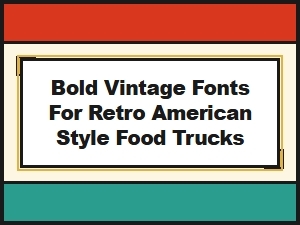 Capturing Americana: Bold Vintage Fonts for Food Trucks