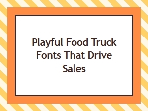 Playful Food Truck Fonts That Drive Sales