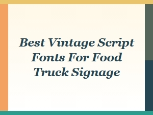 The Best Handcrafted Vintage Script Fonts for Your Food Truck