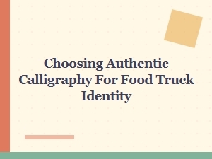 Choosing Authentic Calligraphy for Your Food Truck Identity